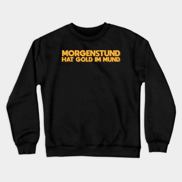 Morgenstund Hat Gold Im Mund Crewneck Sweatshirt by ardp13